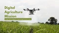 Digital Agriculture Mission: Transforming Indian Agriculture Through Technology