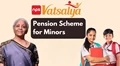 NPS Vatsalya Scheme: Eligibility, Contribution Amount, Withdrawal, Benefits, Application Process, and More