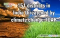 151 districts in India threatened by climate change: ICAR