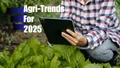 Agricultural Trends to Watch in 2025: Shaping the Future of Farming