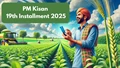 PM Kisan 19th Installment 2025: Essential Updates and How to Ensure You Receive Your Payment