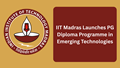 IIT Madras Launches Flexible PG Diploma Programs in Emerging Technologies for Graduates and Working Professionals; Check Details Here