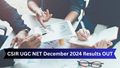 CSIR UGC NET 2025 Result Declared at csirnet.nta.ac.in: Check Details and Direct Link to Download December Session Scorecard