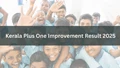 Kerala Plus One Improvement Result 2025 Announced at results.hse.kerala.gov.in: Check Your Scores and Next Steps