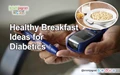 Must Follow Rules and Healthy Breakfast Ideas for Diabetics
