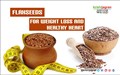 Flaxseeds for Weight Loss and Healthy Heart