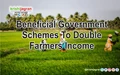 Beneficial Government Schemes to Double Farmers’ Income