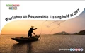 Workshop on Responsible Fishing held at CIFT