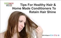 Tips For Healthy Hair & Home Made Conditioners To Retain Hair Shine