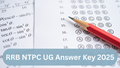 RRB NTPC UG Answer Key 2025: Provisional Key, Response Sheet, Objection Process and Direct Link