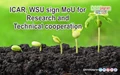 ICAR, WSU sign MoU for Research and Technical cooperation