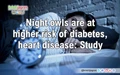 Night owls are at higher risk of diabetes, heart disease: Study