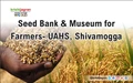 Seed Bank & Museum for Farmers - UAHS, Shivamogga