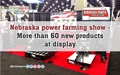 Nebraska power farming show - More than 60 new products at display.