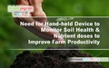 Need for Hand-held Device to Monitor Soil Health & Nutrient doses to Improve Farm Productivity