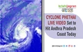 CYCLONE PHETHAI LIVE VIDEO: Set to Hit Andhra Pradesh Coast Today