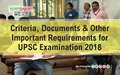 Criteria, Documents & Other Important Requirements for UPSC Examination 2018