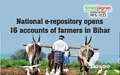 National e-repository opens 16 accounts of farmers in Bihar