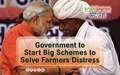 Government to Start Big Schemes to Solve Farmers Distress