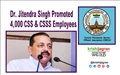 Dr. Jitendra Singh Promoted 4,000 CSS & CSSS Employees