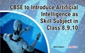 CBSE to Introduce Artificial Intelligence as Skill Subject in Class 8,9,10