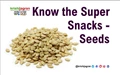 Know the Super Snacks - Seeds