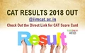 CAT RESULTS 2018 OUT @iimcat.ac.in: Check Out the Direct Link for CAT Score Card