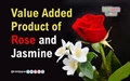 Value Added Product of Rose and Jasmine