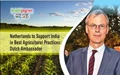 Netherlands to Support India in Best Agricultural Practices: Dutch Ambassador