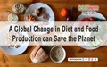 A Global Change in Diet and Food Production can Save the Planet