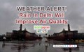 Rain Alert! Thundershower & Hailstorm Activities in Delhi to Improve Air Quality