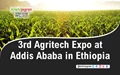 3rd Agritech Expo at Addis Ababa in Ethiopia