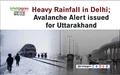 Weather Warning: Severe Snowfall, Rain & Thunderstorms across North India; Avalanche Alert for Uttarakhand