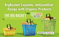 BigBasket Expands ‘bbGoodDiet’ Range with Organic Products