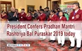President Confers Pradhan Mantri Rashtriya Bal Puraskar 2019 today