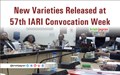 New Varieties Released at 57th IARI Convocation Week