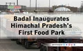 Cremica Food Park -   Himachal Pradesh’s First Mega Food Park Inaugurated