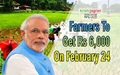 PM Modi to Pay Rs 6,000 to Farmers under PM-KISAN Scheme on Feb 24