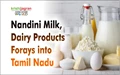 Nandini Milk & Dairy Products Makes Entry into Tamil Nadu Market