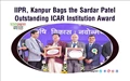 IIPR, Kanpur  Bags the Sardar Patel Outstanding ICAR Institution Award