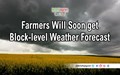 Good News for Farmers: India Meteorological Department to Issue Block-level Weather Forecast from 2020