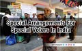 How Senior Citizens & Physically Challenged Can Vote in India?