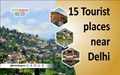 15 Tourist Destinations Close to Delhi