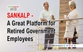 Are You a Central Government Employee and About to Retire? Here is How 'SANKALP' Can Change Your Life