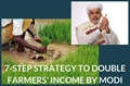 7 Point Strategy by Govt for Doubling Farmers Income