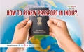 Want to Renew Your Passport? Step-by-Step Process of Online Form Submission Explained Inside