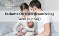 World Breastfeeding Week 2019 Special! What are the Benefits of Breastfeeding? Read Right Time to Breastfeed a Baby & Policies by WHO