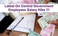 Big News 7th Pay Commission: No More Salary Hike Delays for Central Government Employees; Check Date & Impact