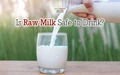 Know the Surprising Benefits of Raw Milk and Ways to Best Utilize It