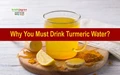 The Unknown Facts & Benefits of Turmeric Water and How to Make This Healthy Drink